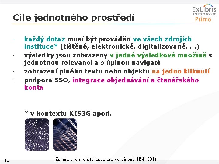 Cíle jednotného prostředí • • každý dotaz musí být prováděn ve všech zdrojích instituce*
