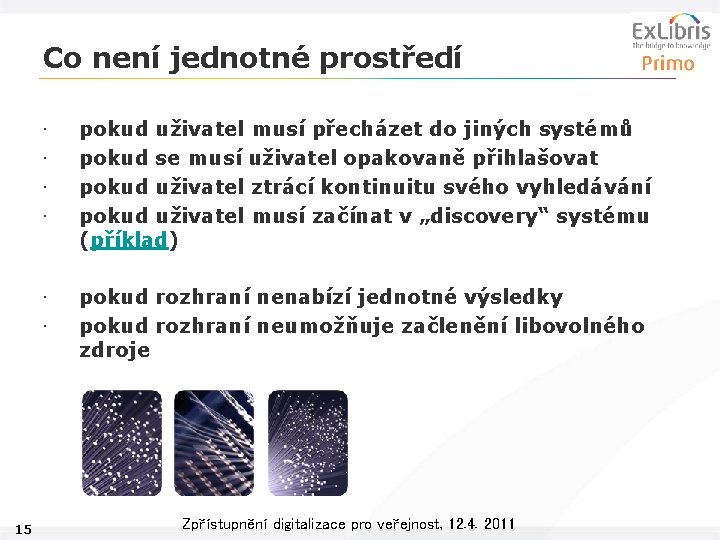 Co není jednotné prostředí 15 • • pokud uživatel musí přecházet do jiných systémů