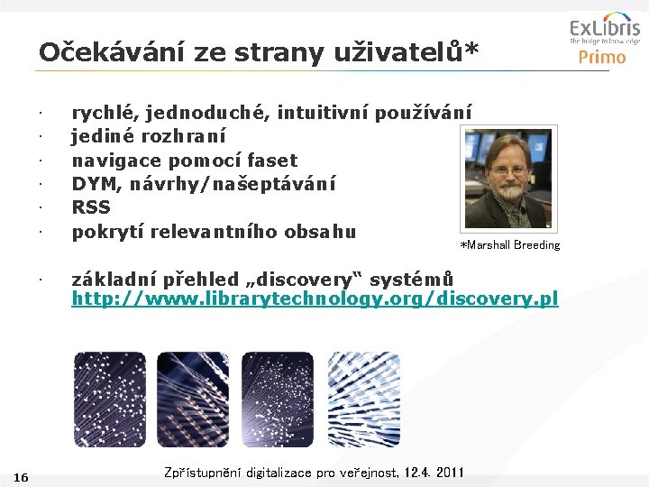 Očekávání ze strany uživatelů* 16 • • • rychlé, jednoduché, intuitivní používání jediné rozhraní