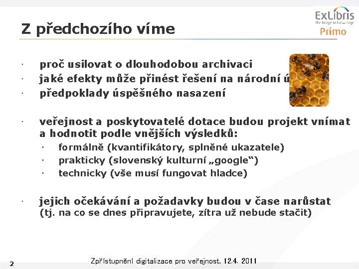 Z předchozího víme • • • proč usilovat o dlouhodobou archivaci jaké efekty může