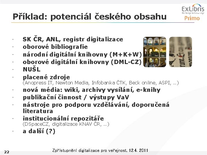 Příklad: potenciál českého obsahu 22 • • • SK ČR, ANL, registr digitalizace oborové