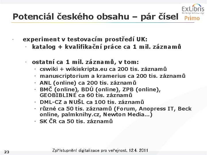 Potenciál českého obsahu – pár čísel • experiment v testovacím prostředí UK: • katalog