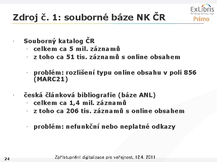 Zdroj č. 1: souborné báze NK ČR • Souborný katalog ČR • celkem ca
