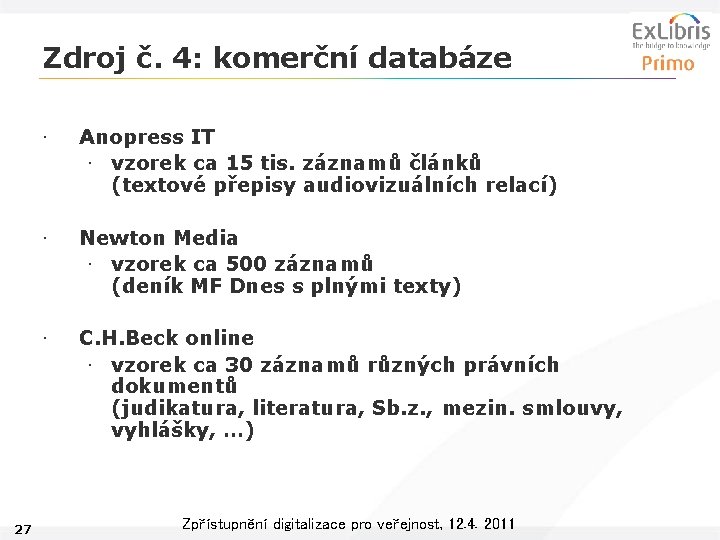 Zdroj č. 4: komerční databáze 27 • Anopress IT • vzorek ca 15 tis.