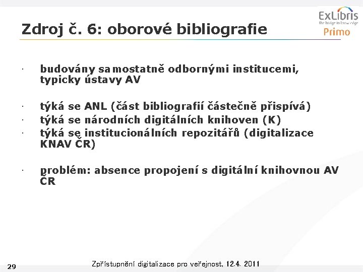 Zdroj č. 6: oborové bibliografie 29 • budovány samostatně odbornými institucemi, typicky ústavy AV