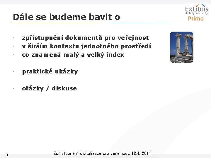 Dále se budeme bavit o 3 • • • zpřístupnění dokumentů pro veřejnost v