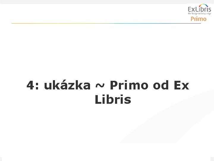 4: ukázka ~ Primo od Ex Libris 32 Zpřístupnění digitalizace pro veřejnost, 12. 4.