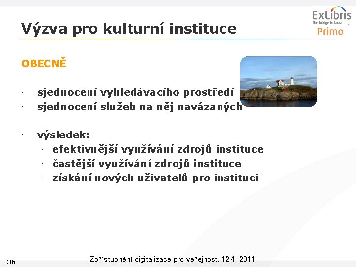 Výzva pro kulturní instituce OBECNĚ 36 • • sjednocení vyhledávacího prostředí sjednocení služeb na