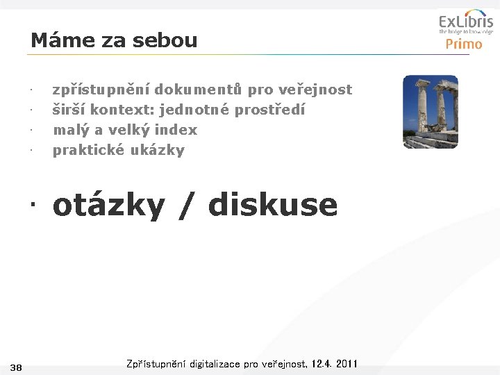 Máme za sebou • • zpřístupnění dokumentů pro veřejnost širší kontext: jednotné prostředí malý