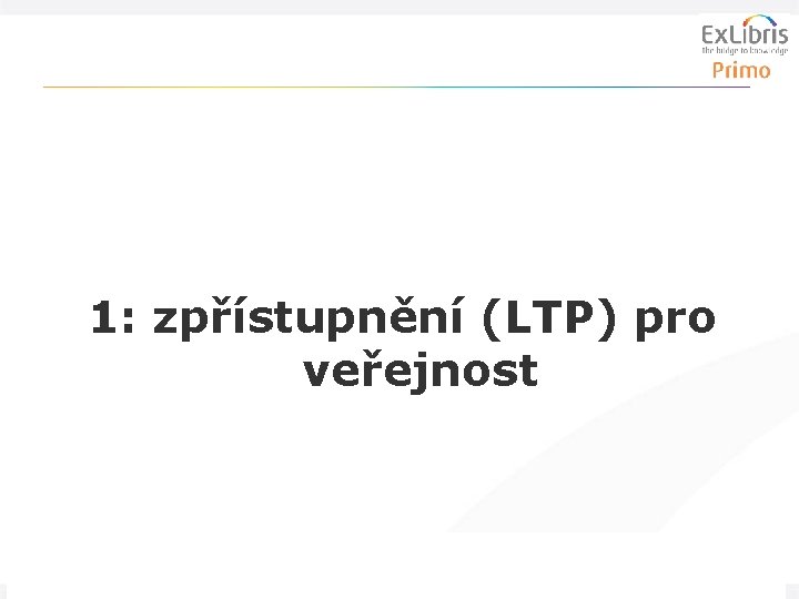 1: zpřístupnění (LTP) pro veřejnost 4 Zpřístupnění digitalizace pro veřejnost, 12. 4. 2011 