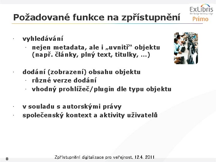 Požadované funkce na zpřístupnění 8 • vyhledávání • nejen metadata, ale i „uvnitř“ objektu