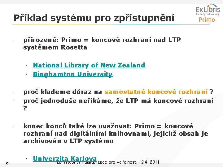 Příklad systému pro zpřístupnění • přirozeně: Primo = koncové rozhraní nad LTP systémem Rosetta