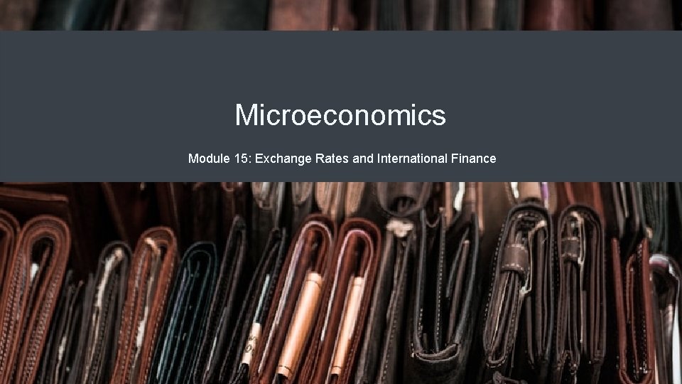Exchange Rate Module Microeconomics Module 15 Exchange Rates and International Finance