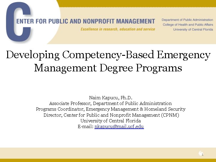 Developing Competency-Based Emergency Management Degree Programs Naim Kapucu, Ph. D. Associate Professor, Department of