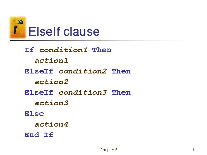 Else. If clause If condition 1 Then action 1 Else. If condition 2 Then