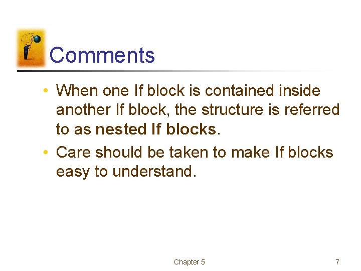 Comments • When one If block is contained inside another If block, the structure
