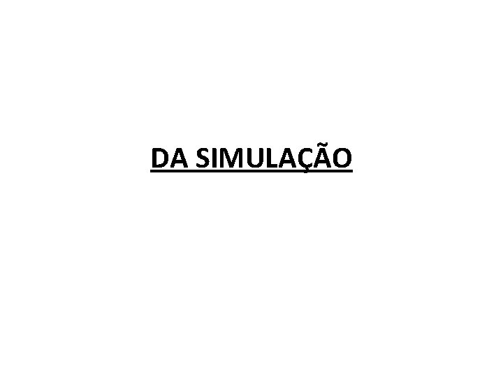 DA SIMULAÇÃO 