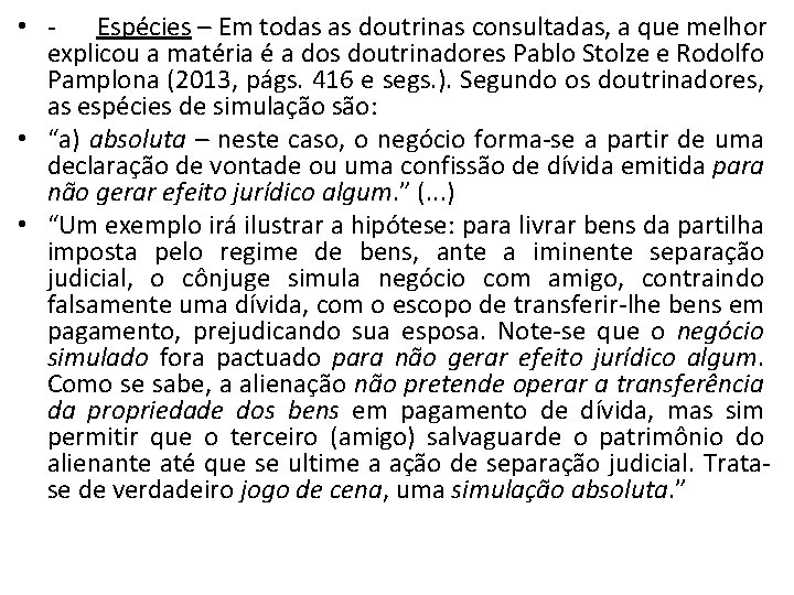  • - Espécies – Em todas as doutrinas consultadas, a que melhor explicou