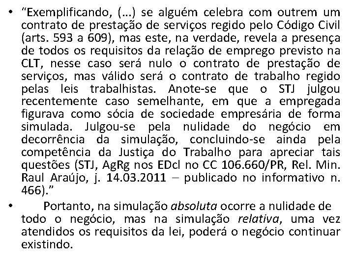  • “Exemplificando, (. . . ) se alguém celebra com outrem um contrato