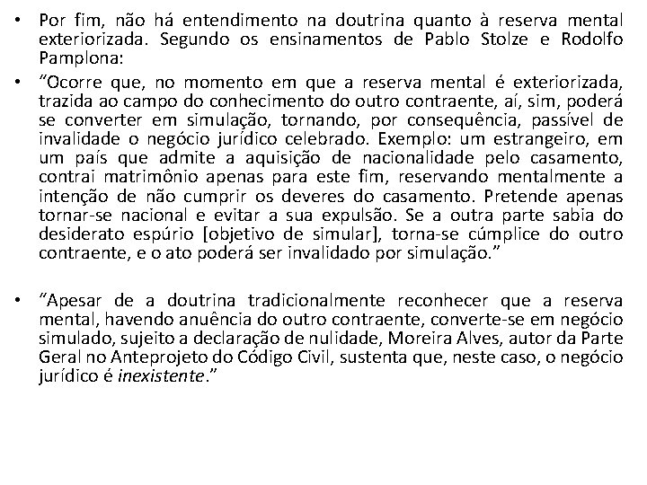  • Por fim, não há entendimento na doutrina quanto à reserva mental exteriorizada.