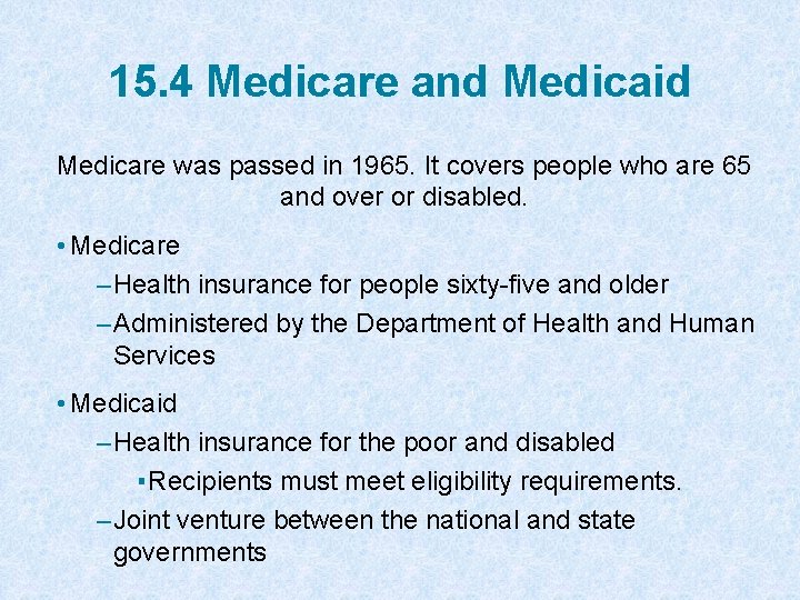 15. 4 Medicare and Medicaid Medicare was passed in 1965. It covers people who