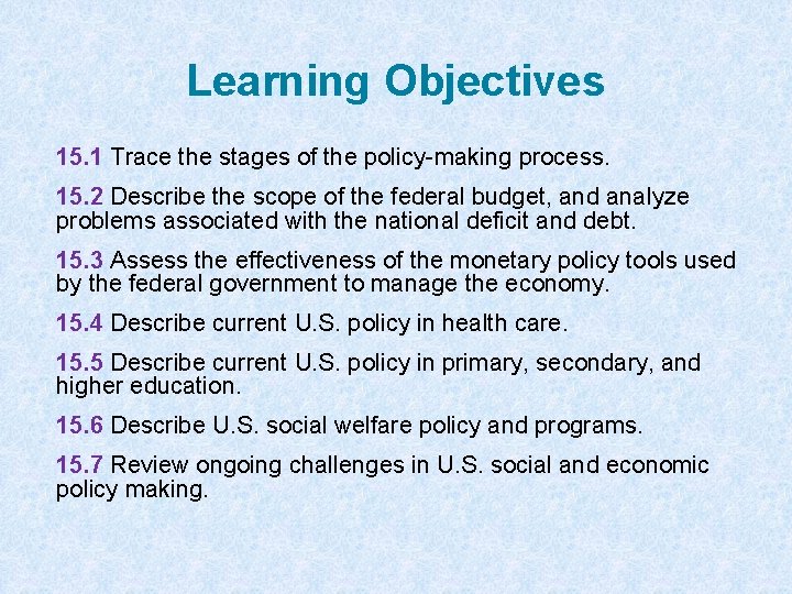Learning Objectives 15. 1 Trace the stages of the policy-making process. 15. 2 Describe