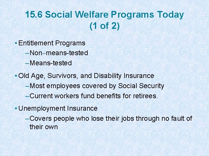 15. 6 Social Welfare Programs Today (1 of 2) • Entitlement Programs – Non–means-tested