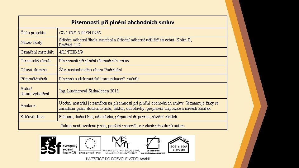Písemnosti při plnění obchodních smluv Číslo projektu CZ. 1. 07/1. 5. 00/34. 0265 Název