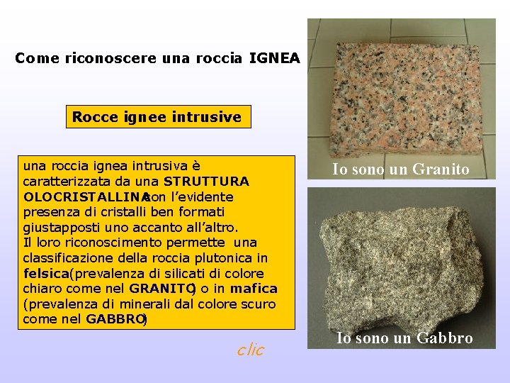 Come riconoscere una roccia IGNEA Rocce ignee intrusive una roccia ignea intrusiva è caratterizzata