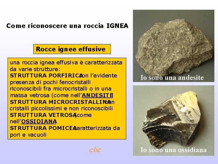 Come riconoscere una roccia IGNEA Rocce ignee effusive una roccia ignea effusiva è caratterizzata