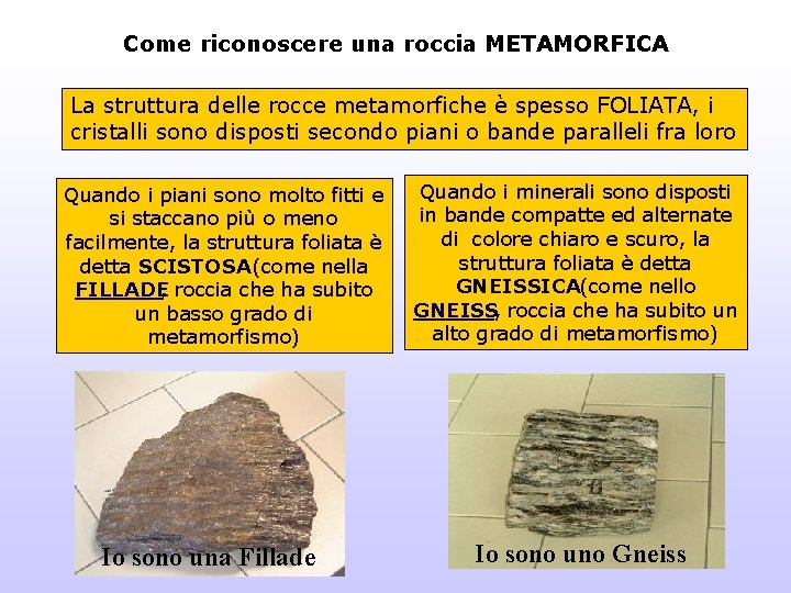 Come riconoscere una roccia METAMORFICA La struttura delle rocce metamorfiche è spesso FOLIATA, i