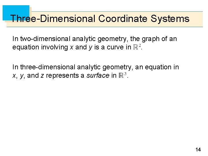 Three-Dimensional Coordinate Systems In two-dimensional analytic geometry, the graph of an equation involving x