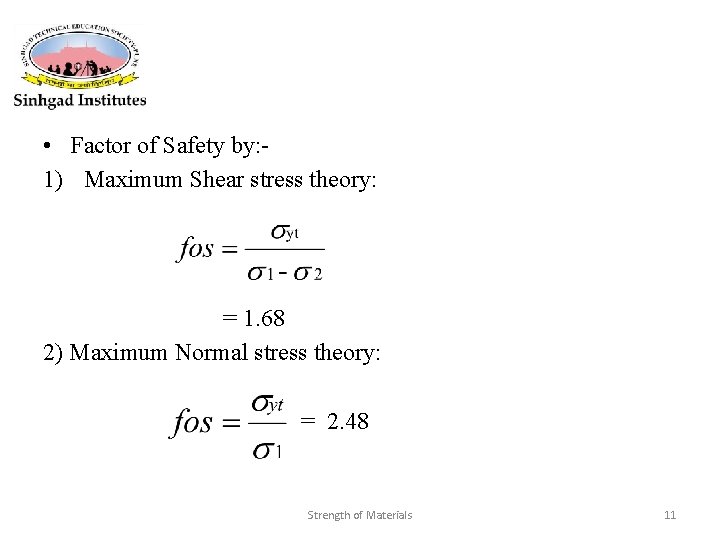  • Factor of Safety by: 1) Maximum Shear stress theory: = 1. 68
