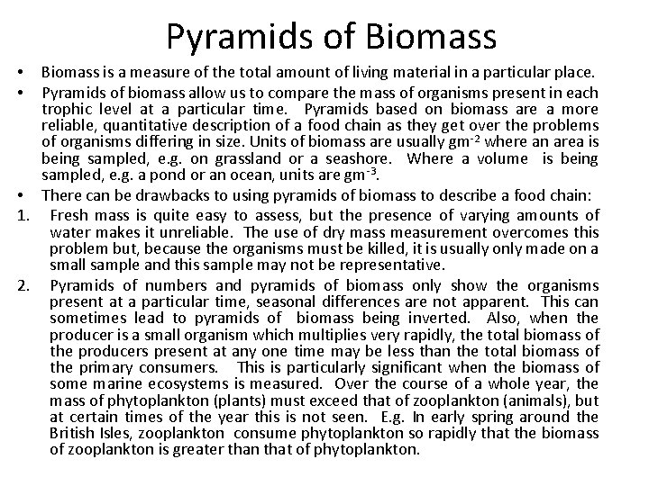 Pyramids of Biomass is a measure of the total amount of living material in
