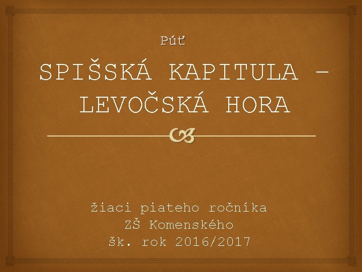 Púť SPIŠSKÁ KAPITULA – LEVOČSKÁ HORA žiaci piateho ročníka ZŠ Komenského šk. rok 2016/2017