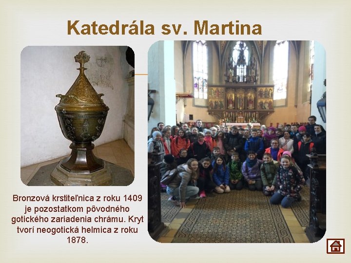 Katedrála sv. Martina Bronzová krstiteľnica z roku 1409 je pozostatkom pôvodného gotického zariadenia chrámu.