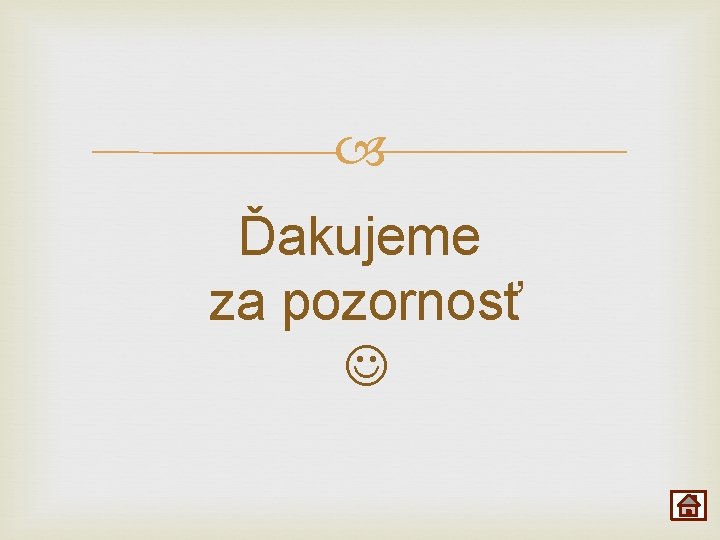  Ďakujeme za pozornosť 