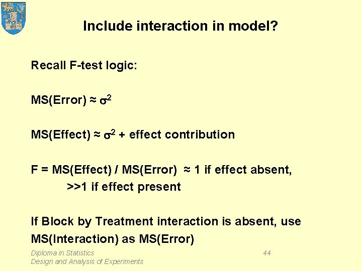 Include interaction in model? Recall F-test logic: MS(Error) ≈ s 2 MS(Effect) ≈ s