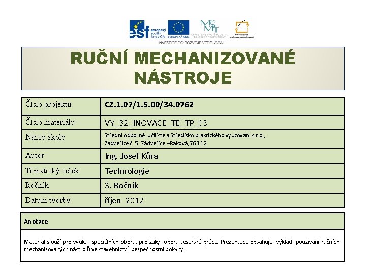 RUČNÍ MECHANIZOVANÉ NÁSTROJE Číslo projektu CZ. 1. 07/1. 5. 00/34. 0762 Číslo materiálu VY_32_INOVACE_TE_TP_03