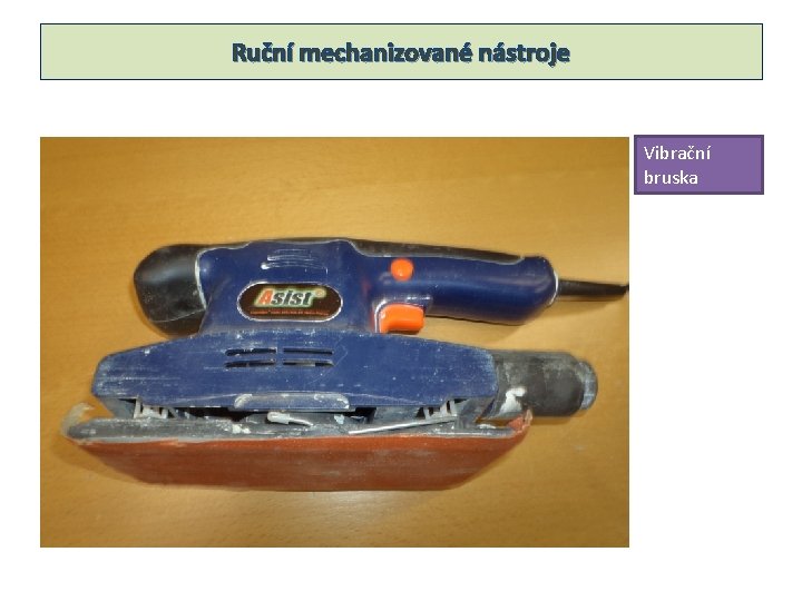 Ruční mechanizované nástroje Vibrační bruska 