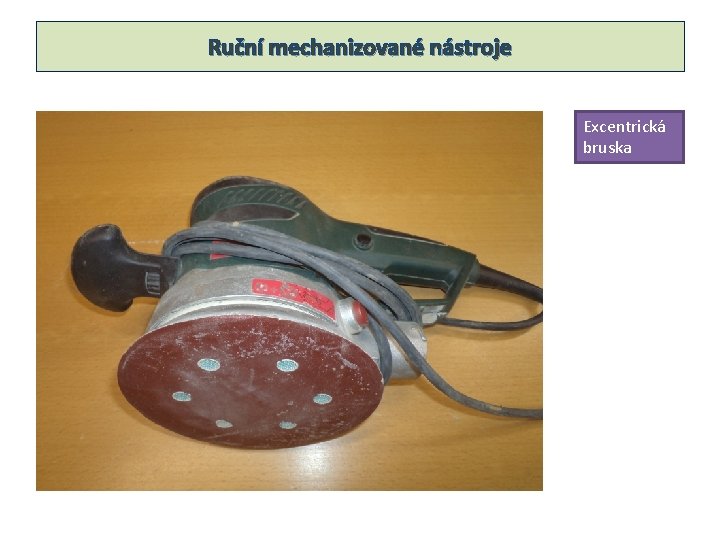 Ruční mechanizované nástroje Excentrická bruska 