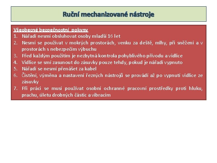 Ruční mechanizované nástroje Všeobecné bezpečnostní pokyny 1. Nářadí nesmí obsluhovat osoby mladší 16 let