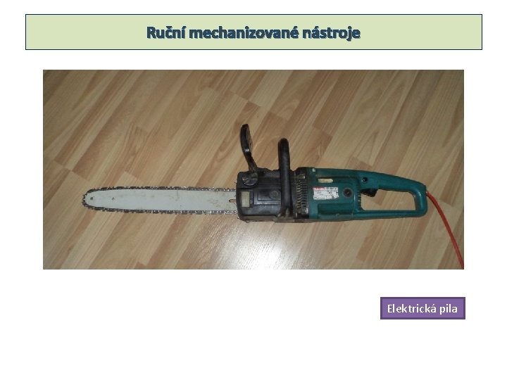 Ruční mechanizované nástroje Elektrická pila 