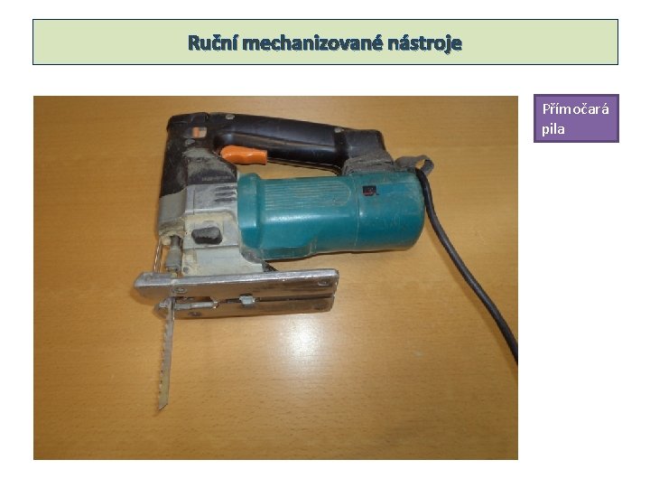 Ruční mechanizované nástroje Přímočará pila 