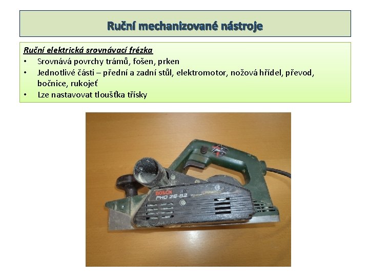 Ruční mechanizované nástroje Ruční elektrická srovnávací frézka • Srovnává povrchy trámů, fošen, prken •