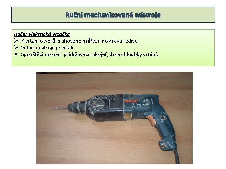 Ruční mechanizované nástroje Ruční elektrická vrtačka Ø K vrtání otvorů kruhového průřezu do dřeva