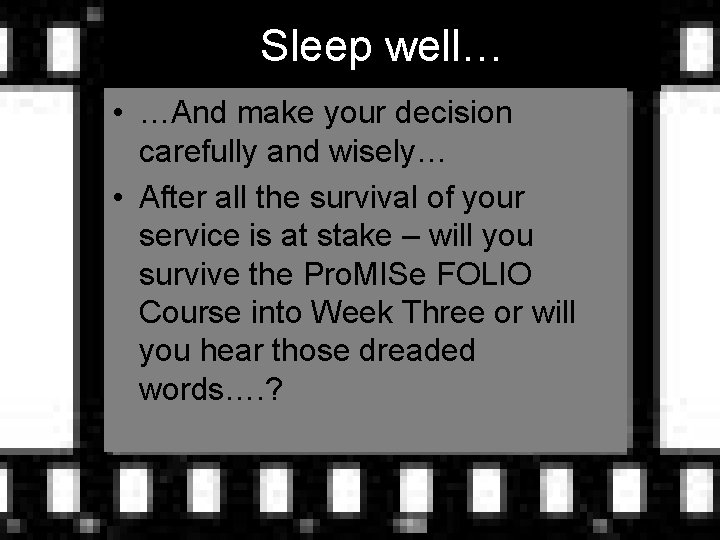 Sleep well… • …And make your decision carefully and wisely… • After all the