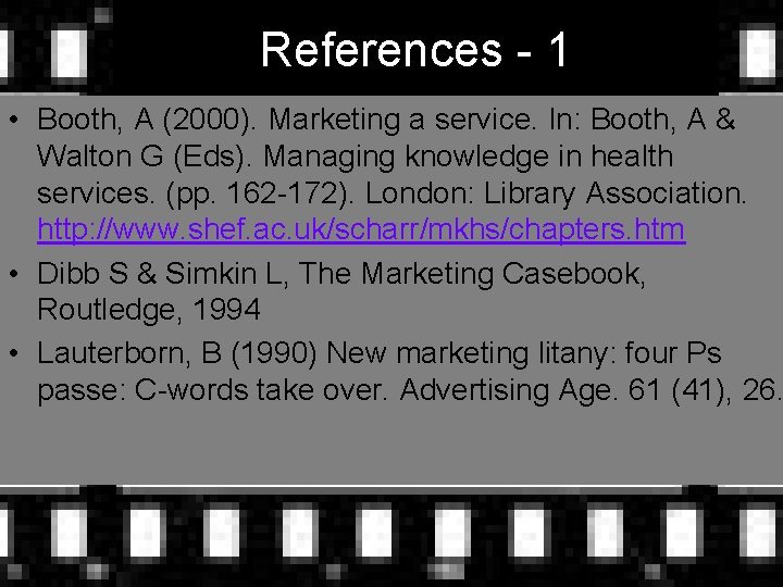 References - 1 • Booth, A (2000). Marketing a service. In: Booth, A &