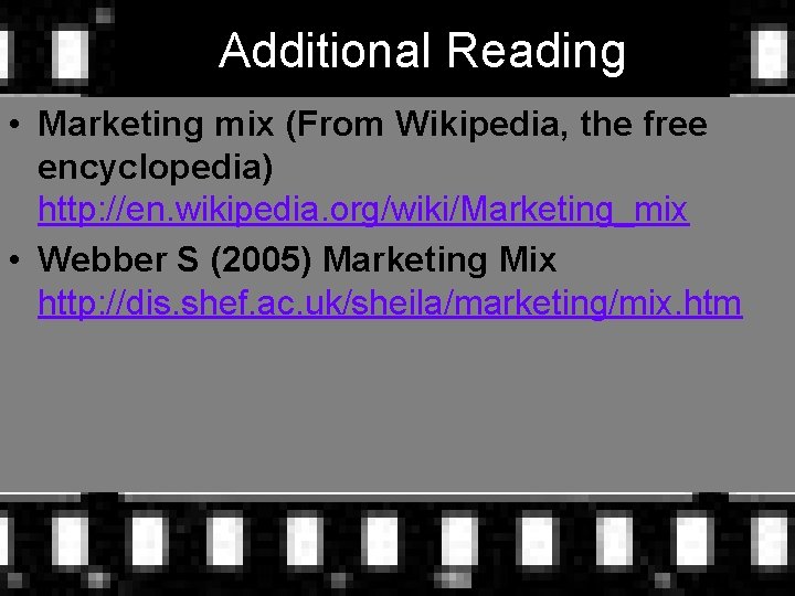 Additional Reading • Marketing mix (From Wikipedia, the free encyclopedia) http: //en. wikipedia. org/wiki/Marketing_mix