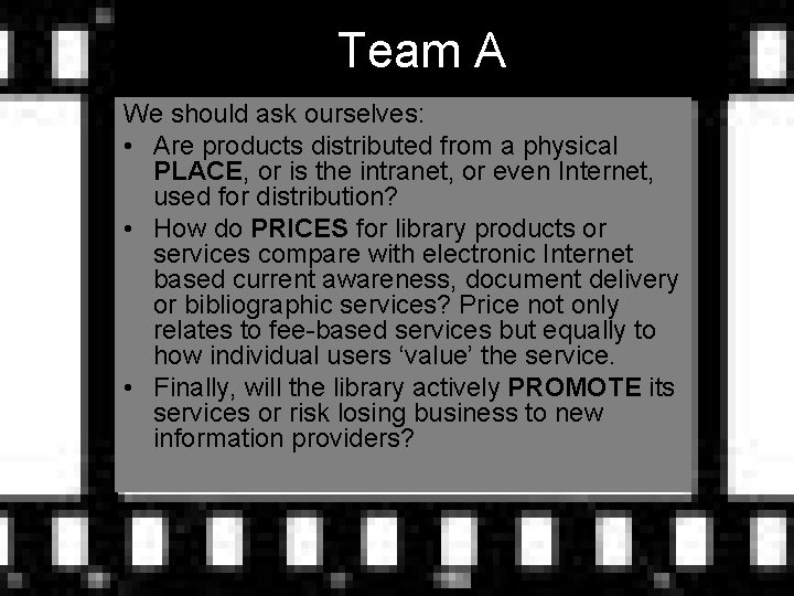 Team A We should ask ourselves: • Are products distributed from a physical PLACE,